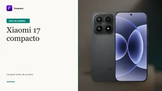 Xiaomi 17 compacto: para quem os ganhos justificam o preço premium