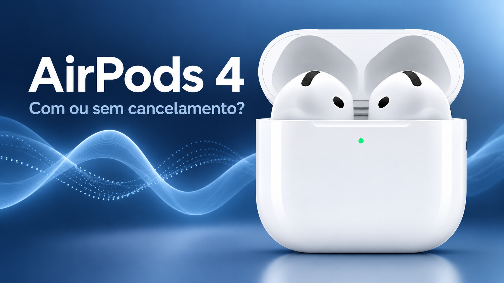 AirPods 4 com ou sem cancelamento: qual escolher?